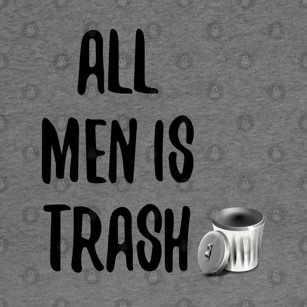 ALL MEN IS TRASH by behappystore